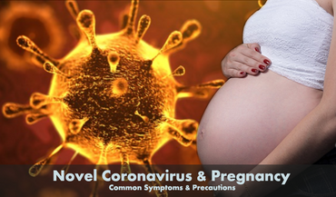 Novel Coronavirus & Pregnancy - Common Symptoms & Precautions