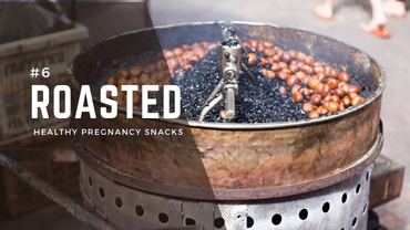 Roasted Healthy Pregnancy Snacks